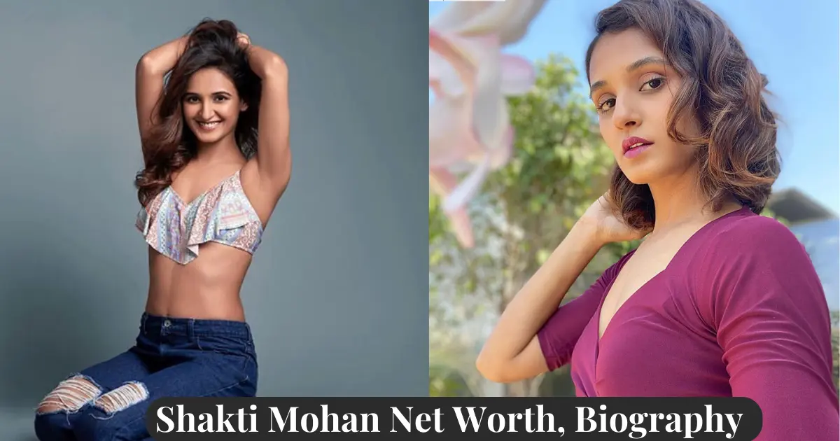 Shakti Mohan Net Worth