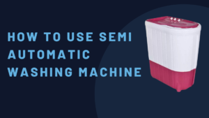 How To Use Semi Automatic Washing Machine