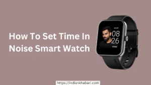 How To Set Time In Noise Smart Watch